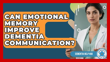 Can Emotional Memory Improve Dementia Communication? - Dementia Help Hub