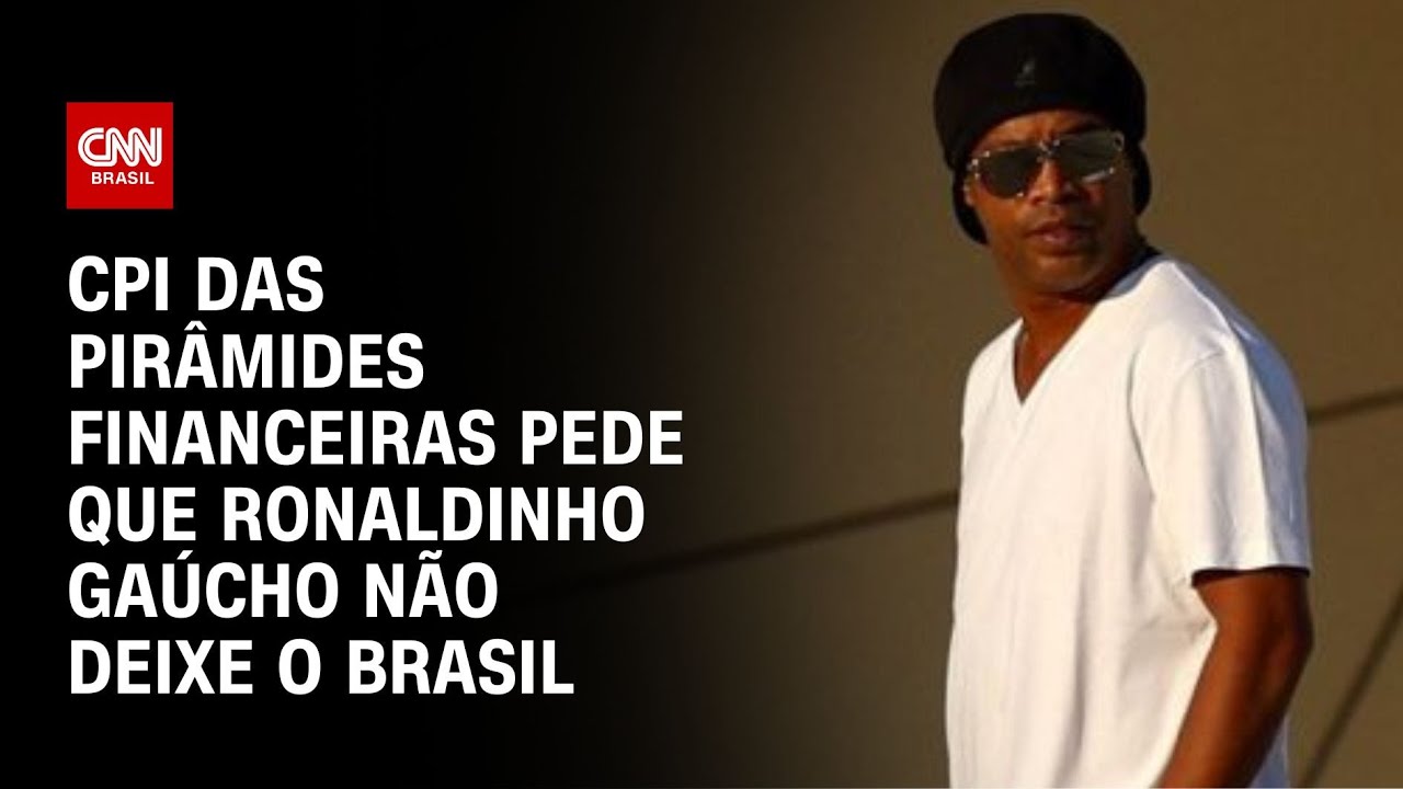 CPI das Pirâmides Financeiras pede que Ronaldinho Gaúcho não deixe o Brasil  | CNN NOVO DIA