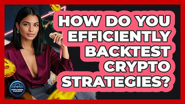 How Do You Efficiently Backtest Crypto Strategies? - Crypto Trading Strategists