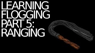 LEARNING FLOGGING  PART 5: RANGING