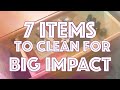 7 SMALL Items to Clean for BIG IMPACT!!!