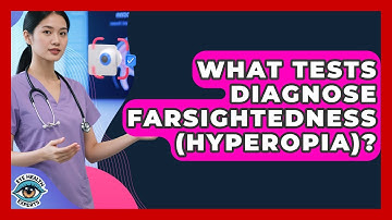 What Tests Diagnose Farsightedness (hyperopia)? - Eye Health Experts
