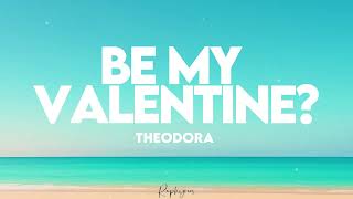 Theodora - Be My Valentine ? Paroles Officielles