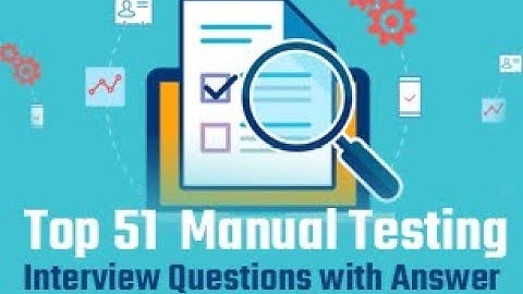 Top 51 Manual Testing Interview Questions with Answer  | Manual Testing Tutorial
