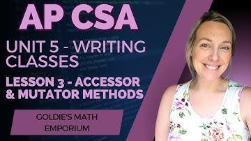 AP CSA - Unit 5: Writing Classes – Lesson 3: Accessor and Mutator Methods