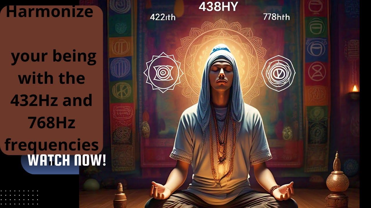 Harmonize your being with the 432Hz and 768Hz frequencies