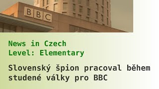 Agent StB pracoval v BBC. Czech Listening, Elementary. News