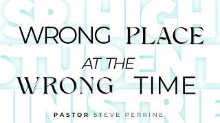 Wrong Place at the Wrong Time 6/14/26 Pastor Perrine