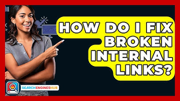 How Do I Fix Broken Internal Links? - SearchEnginesHub.com