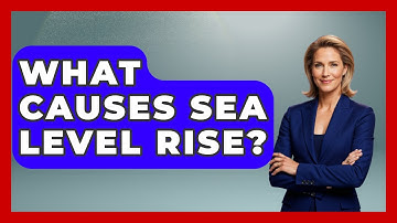 What Causes Sea Level Rise? - Weather Watchdog