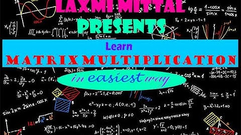 OPERATIONS ON MATRICES (PART 2) MULTIPLICATION