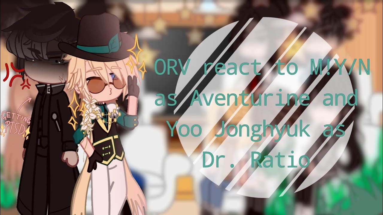 ∆ORV react to M!Y/N as Aventurine and Yoo Jonghyuk as Dr. Ratio∆ (Set speed to 2x) ||Lazy||