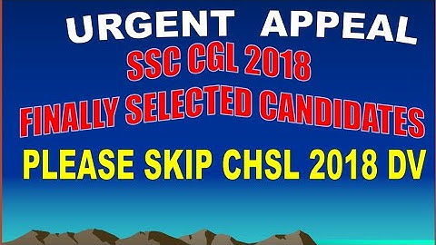 Humble Request 🙏🙏 to  CGL 2018 Selected Students  Kindly Skip CHSL 2018 Document verification