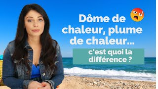 Dôme de chaleur, plume de chaleur... Ca veut dire quoi ?