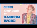 [KPOP GAME] GUESS KPOP SONG BY RANDOM WORD