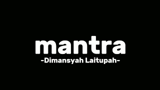 Mantra - Dimansyah Laitupa - lirik