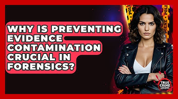 Why Is Preventing Evidence Contamination Crucial In Forensics? - True Crime Lovers