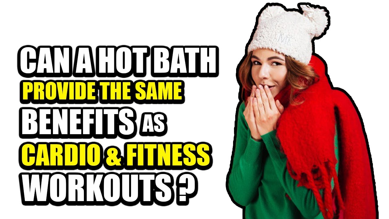 Can a hot bath provide the same benefits as cardio and fitness workouts