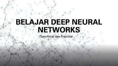 Belajar Deep Neural Network Practical & Theoritical (M. Octaviano Pratama, BISA AI Chief Scientist)