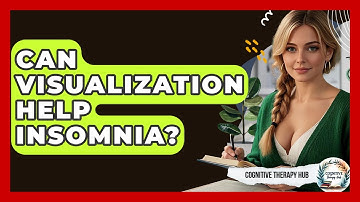 Can Visualization Help Insomnia? - Cognitive Therapy Hub