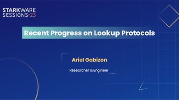 StarkWare Sessions 23 | Recent Progress on Lookup Protocols | Ariel Gabizon