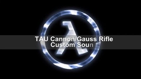 TAU Cannon/Gauss Rifle Custom Sound