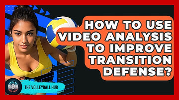 How To Use Video Analysis To Improve Transition Defense? - The Volleyball Hub