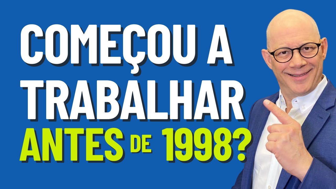 Aposentadoria para quem começou trabalhar antes de 1998?