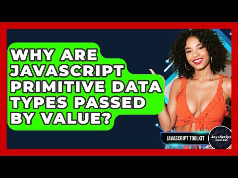 Why Are JavaScript Primitive Data Types Passed By Value JavaScript Toolkit