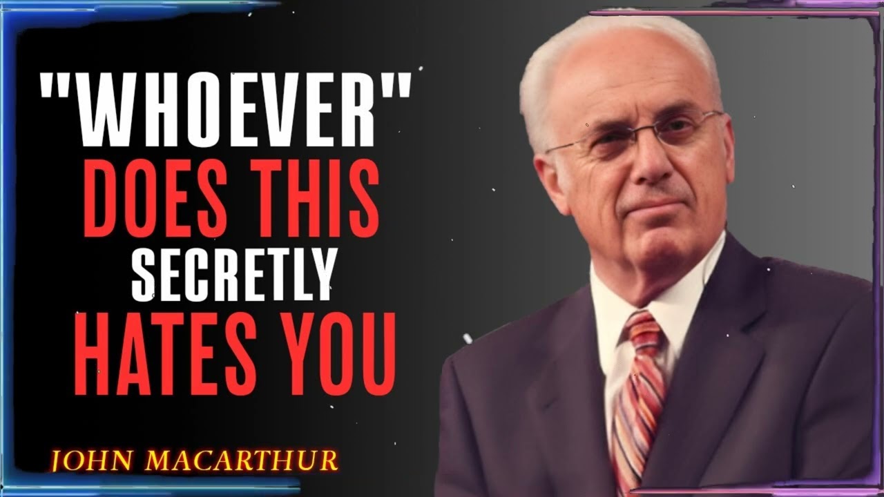 8 SIGNS THAT SOMEONE CLOSE TO YOU SECRETLY HATE YOU JOHN MACARTHUR POWERFUL SPEECH