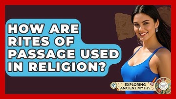 How Are Rites Of Passage Used In Religion? - Exploring Ancient Myths