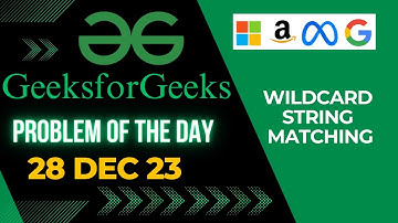 Geeks For Geeks | POTD-28 | Dec | Wildcard string matching