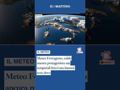 Video Meteo Ferragosto, caldo ancora protagonista ma temporali brevi ma intensi: ecco dove