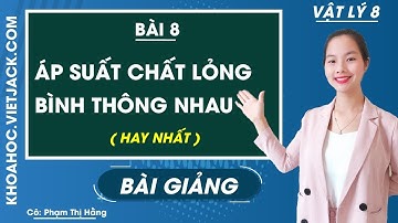 Áp suất chất lỏng - Bình thông nhau - Bài 8 - Vật lí 8 - Cô Phạm Thị Hằng (HAY NHẤT)