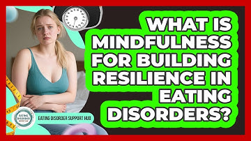 What Is Mindfulness For Building Resilience In Eating Disorders? - Eating Disorder Support Hub