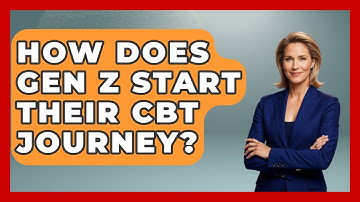 How Does Gen Z Start Their CBT Journey? - CBT for Gen Z