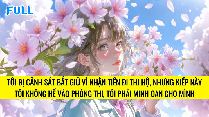 FULL | TRÙNG SINH TÔI BÓC TRẦN SỰ THẬT PHÍA SAU CHUYỆN MÌNH ĐI THI HỘ | TRUYỆN AUDIO