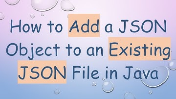 How to Add a JSON Object to an Existing JSON File in Java