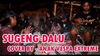 SUGENG DALU- DENNY CAKNAN (LIRIK) COVER BY ANAK VESPA EXTREME