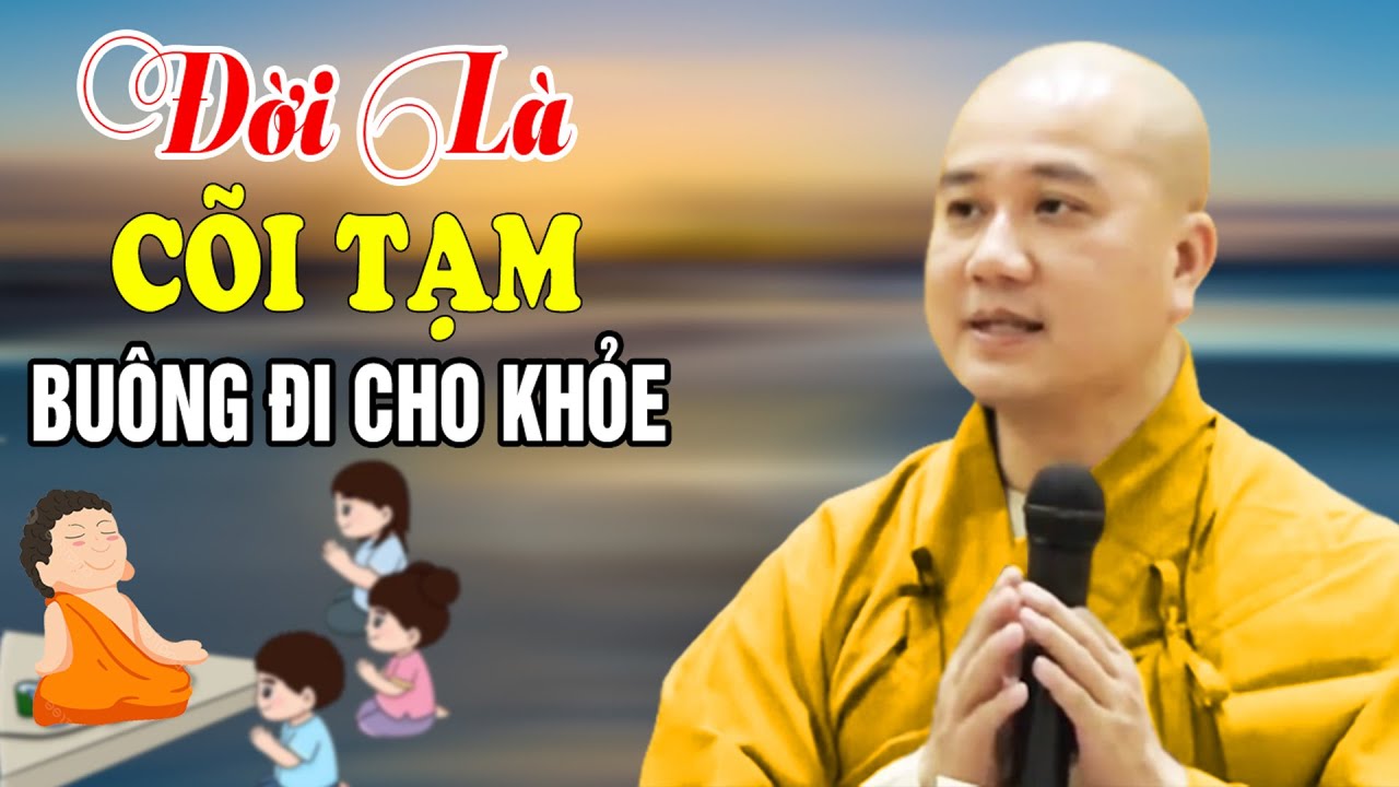 Trần Gian Chỉ Là Cõi Tạm Buông Bỏ Cho Nhẹ - Pháp Thoại Thầy Thích Pháp Hòa