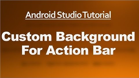 Android Studio Tutorial - 62 - Custom Background for Action Bar