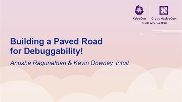 Building a Paved Road for Debuggability! - Anusha Ragunathan & Kevin Downey, Intuit