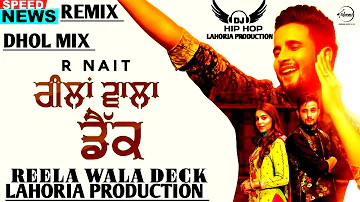 Reela Wala Deck Remix Dhol Mix RNait Feat Lahoria Production Latest Punjabi Remix Orginial Dhol Mix