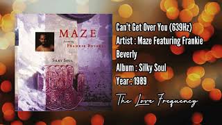 Maze Feat. Frankie Beverly - Can’t Get Over You (639hz)