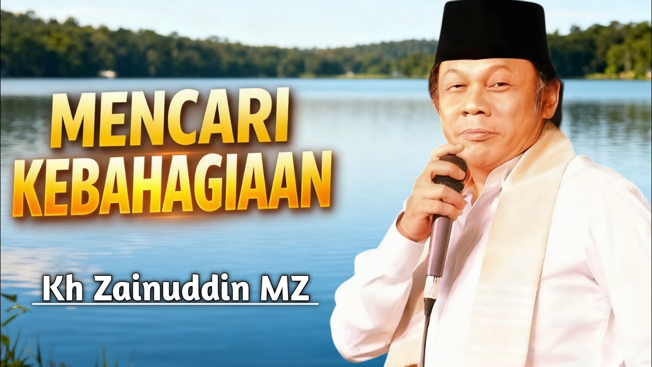Cara Menemukan Kebahagiaan yang Hakiki - kh Zainuddin MZ 