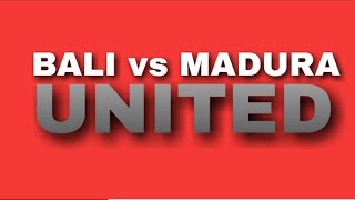 Flashback !!! Bali United vs Madura United 5-2 All Goal and Highlight