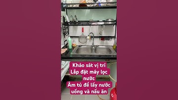 Khảo sát vị trí lắp đặt máy lọc nước Âm tủ, lắp đặt phía dưới Lavabo , sử dụng lấy nước uống, nấu ăn
