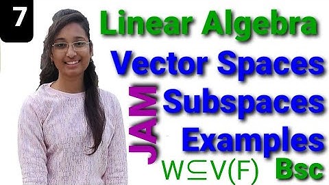Vector spaces & Subspaces. Examples. Linear Algebra JAM