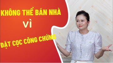 Không thể bán nhà vì Đặt cọc công chứng