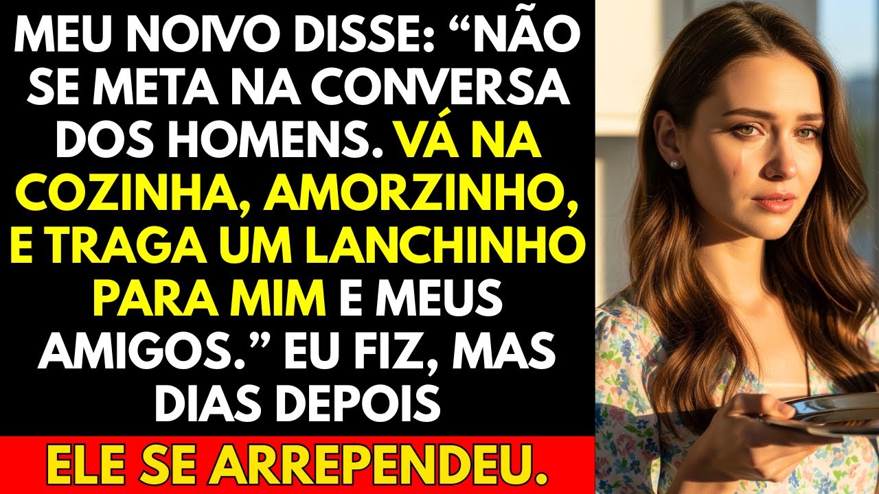 Meu noivo disse: “Não se meta na conversa dos homens. Vá na cozinha, amorzinho, e traga um...